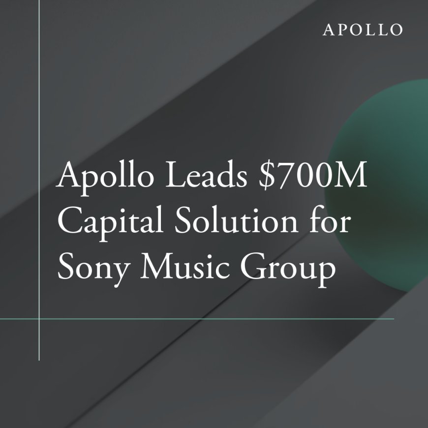 Apollo Leads $700M Capital Solution for Sony Music Group